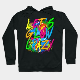 Lets A Glow Crazy Retro Colorful Quote Group Team Tie Dye Hoodie